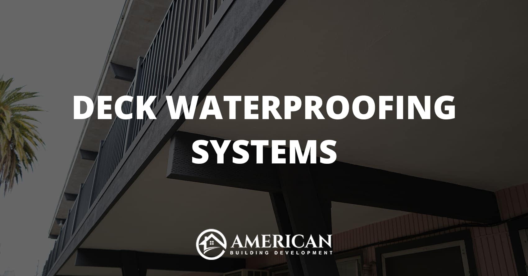 Deck Waterproofing Systems | Lasting Protection – ABD